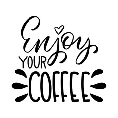 Enjoy your coffee inscription. Vector hand lettered phrase.
