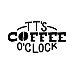 It's coffee o'clock inscription. Vector hand lettered phrase.