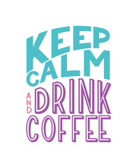 Keep Calm and Drink Coffee inscription. Vector hand lettered phrase.