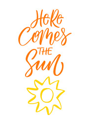 Here Comes the Sun inscription. Summer greeting card.