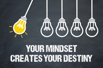 Your Mindset creates your Destiny
