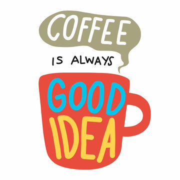 Coffee is always good idea word lettering vector illustration