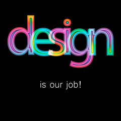 DESIGN is our job! slogan, ad banner vector typographic illustration.