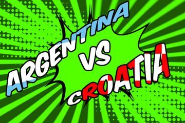 Argentina against Croatia in soccer concept with a pop art comic book cartoon poster of the country names with the flag superimposed against a green background resembling a football pitch