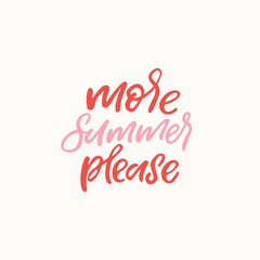 Hand drawn lettering card. The inscription: more summer please. Perfect design for greeting cards, posters, T-shirts, banners, print invitations.