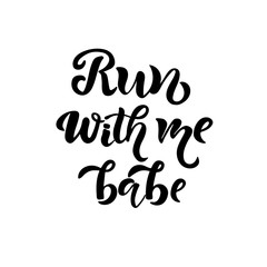 Run with me babe hand sketched T-shirt lettering typography. Fortune logotype, badge, poster, logo, tag. Vector illustration