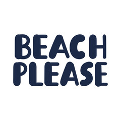Beach please. Vector lettering on white background.