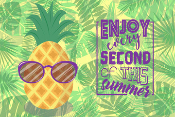 Obraz premium Vector image of pineapple in glasses on a background of tropical leaves with the inscription enjoy every second of this summer.