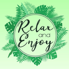 Vector illustration of a round frame of tropical leaves on a light green background with an inscription relax and enjoy. Tropical illustration.