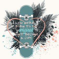 Lifestyle vector illustration with skateboard. You were born to be original, don't become a copy