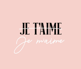 Modern poster with inscription "i love you" and "I love myself" in french language "Je t'aime. Je m'aime". Vector illustration.