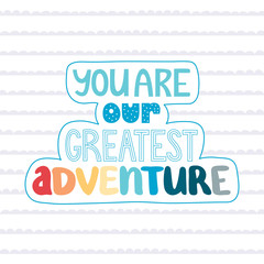 Greeting card with a phrase "You are our greatest adventure".