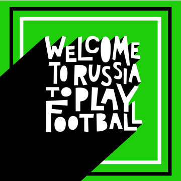 Welcome to Russia to play football