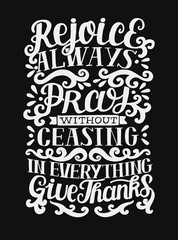 Obraz na płótnie Canvas Hand lettering with bible verse Rejoice Always. Pray without ceasing. In everything give thanks on black background.