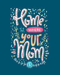 Mom is a real superheroHome is whehre your mom is. Lettering com