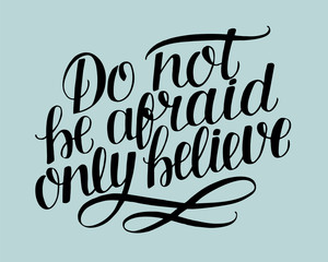Hand lettering with bible verse Do not be afraid, only believe on blue background