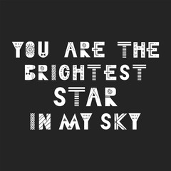 You are the brightest star in my sky - Cute hand drawn nursery poster with lettering in scandinavian style.