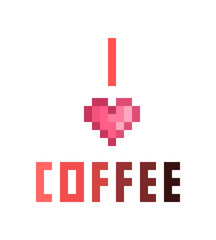 I love coffee, pixel art print design isolated on white background. Coffee to go sticker in 8 bit font. Hot beverage menu logo. Stylish poster template for cafe/restaurant/coffee house/fast food place