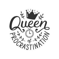 Queen of procrastination. Hand lettering quote isolated on white background. Print for t-shirts, mugs, posters and other. Vector illustration.