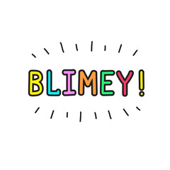 Blimey! - emotional handwritten quote. Print for poster t-shirt bag logo postcard flyer sticker sweatshirt, cups. Exclamation, slang. Simple original vector