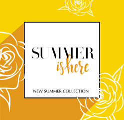 Fototapeta na wymiar Design banner with lettering Summer is here logo. Yellow Card for spring season with black frame and wthite roses. Promotion offer Summer Collection with spring roses flower decoration. Vector