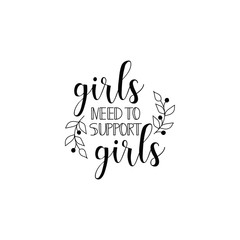 Fototapeta premium Girls need to support girls. Feminism quote, woman motivational slogan. lettering. Vector design.