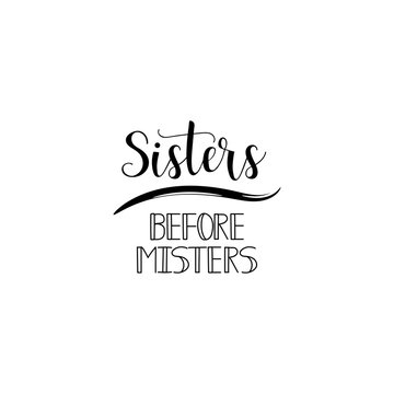 Sisters before misters. Feminism quote, woman motivational slogan. lettering. Vector design.