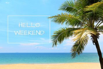 HELLO WEEKEND Text with Sand beach And coconut trees beautiful In summer