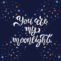 You are my moonlight hand sketched lettering typography, T-shirt design. Vector illustration with bubble and cometa on background