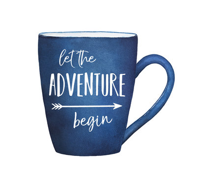 Blue mug drawing with positive text phrase: "Let the Adventure Begin". Hand drawn watercolour paint on white background, isolated. Decoration for invitation, greeting card, poster, banner, design.