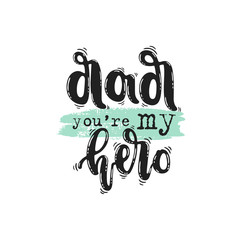 Vector hand drawn illustration. Lettering, dad you are my hero, happy father day. Idea for postcard, poster.
