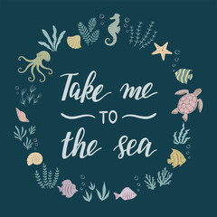 Take Me To The Sea. Frame with lettering. Vector illustration.