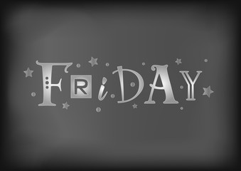 Lettering of Friday with different letters in white with stars and dots on dark background stylized as chalk lettering for decoration, cafe, restaurant, calendar, planner, diary, poster, advertisement