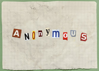 A letter with characters cut out from newspapers and magazines, composing the word Anonymous (an ominous threat or a blackmail attempt).
