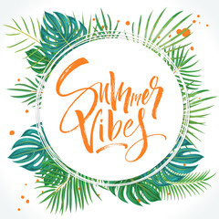 Summer Vibes lettering beautiful background with exotic palm leaves and plants. Brush painted letters, template for banner, flyer or gift card. Modern calligraphy, vector illustration