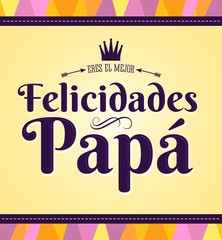 Felicidades Papa eres el mejor, Congratulations Dad you are the best  spanish text, vector card illustration design.