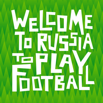 Welcome to Russia to play football