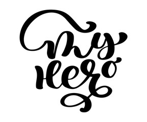 My father my hero phrase. Hand drawn lettering for Fathers Day. Ink illustration. Modern brush calligraphy. Isolated on white background. Happy Fathers Day calligraphy poster