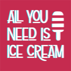 Summer lettering. All you need is ice cream. Vector elements for invitations, posters, greeting cards. T-shirt design