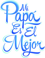 Mi Papa es el Mejor - My Dad is the Best Spanish text, vector lettering, fathers day celebration