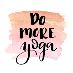 Do more yoga. Hand drawn lettering.