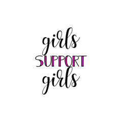 Girls support girls. Feminism quote, woman motivational slogan. lettering. Vector design.