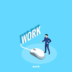 a man in a business suit stands near a computer mouse and word work on a blue background, isometric image