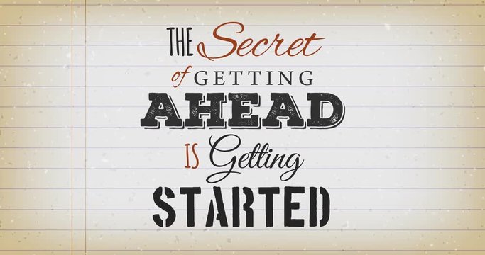 Inspirational Motivation Quote Movie/
Animation of an inspiration and motivating popular quote postcard, the secret of getting ahead is getting started, on vintage school paper