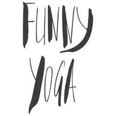 Funny yoga inscription, quote about yoga life, hand lettered phrase black isolated on white background