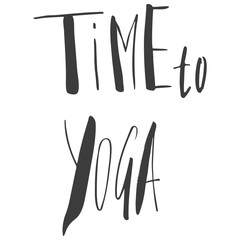 time to yoga inscription, quote about yoga life, hand lettered phrase black isolated on white background