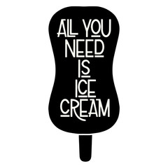 Summer lettering. All you need is ice cream. Vector elements for invitations, posters, greeting cards. T-shirt design
