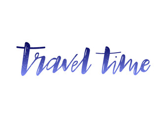 Hand drawn lettering phrase Travel time