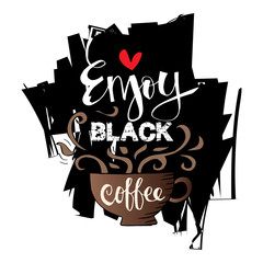 Enjoy black coffee hand-drawn lettering inscription for invitation and greeting card, prints and posters
