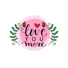 Love you more for Valentines day. Hand lettering calligraphy.